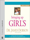 Bringing Up Girls (MP3): Practical Advice and Encouragement for Those Shaping the Next Generation of Women